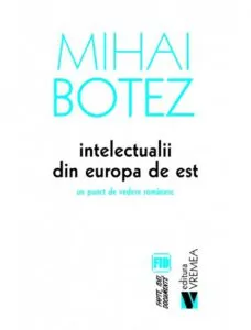Intelectualii din Europa de Est de Mihai Botez