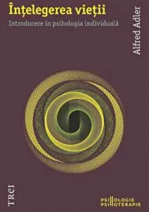 Intelegerea vietii. Introducere in psihologia individuala de Alfred Adler