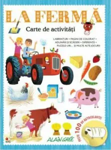La ferma. Carte de activitati. Peste 100 de autocolante! de Alain Gree