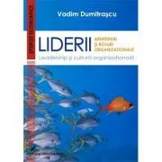 Liderii. Arhetipuri si roluri organizationale. Leadership si cultura organizationala de Vadim Dumitrascu