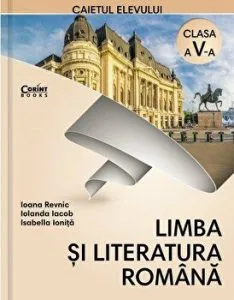 Limba si literatura romana. Caietul elevului. Clasa a V-a de Isabella Ionita