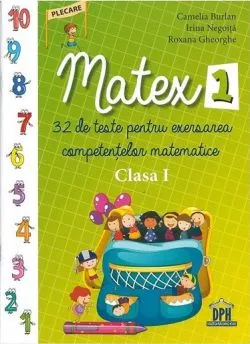 Matex 1. 32 de teste pentru exersarea competentelor matematice- Clasa 1 de Irina Negoita