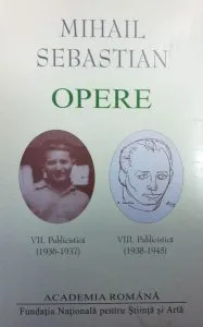 Mihail Sebastian. Opere (Vol. VII VIII) Publicistică (1936-1945) de Academia Romana
