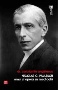 Nicolae C. Paulescu. Omul si opera sa medicala de Constantin Angelescu