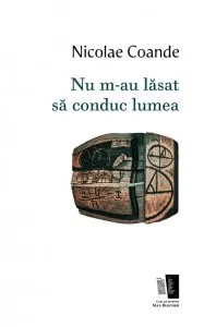 Nu m-au lasat sa conduc lumea de Nicolae Coande