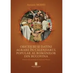 Obiceiuri si datini agrare in calendarul popular al romanilor din Bucovina de Antonie Moisei