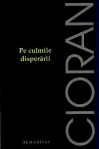 Pe culmile disperarii de Emil Cioran