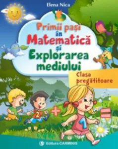 Primii pasi In Matematica si explorarea mediului. Clasa pregatitoare de Elena Nica