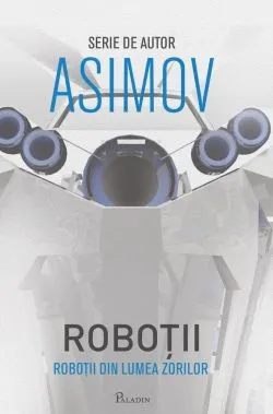 Robotii Vol. 4. Robotii din Lumea Zorilor de Isaac Asimov