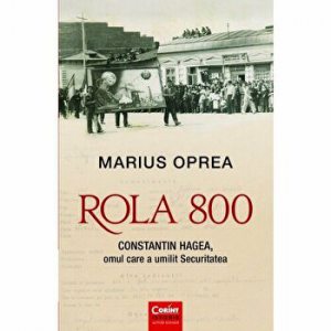 Rola 800. Constantin Hagea, omul care a umilit securitatea