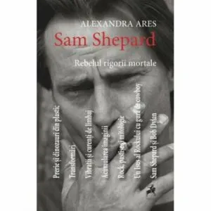 Sam Shepard: rebelul rigorii mortale de Alexandra Ares