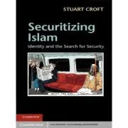 Securitizing Islam: Identity and the Search for Security de Stuart Croft