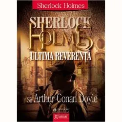 Sherlock Holmes. Ultima reverenta de Arthur Conan Doyle