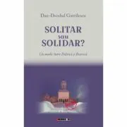 Solitar sau solidar? Un medic intre Politica si Biserica de Dan-Decebal Gavrilescu
