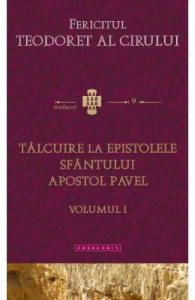 Talcuire la Epistolele Sfantului Apostol Pavel vol.1