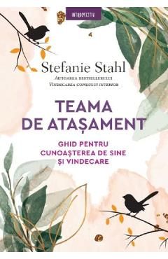 Teama de atasament. Ghid pentru cunoasterea de sine si vindecare
