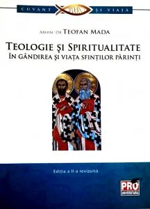 Teologie si spiritualitate in gandirea si viata sfintilor parinti
