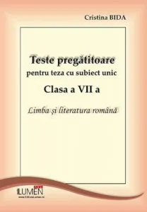 Teste pregatitoare pentru teza cu subiect unic, clasa a VII-a. Limba si literatura romana de Cristina Bida