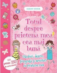 Totul despre prietena mea cea mai buna. Ganduri, desene, fotografii si amintiri cu prietena mea