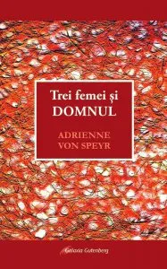Trei femei si DOMNUL de Adrienne von Speyr