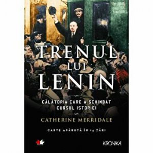 Trenul lui Lenin. Calatoria care a schimbat cursul istoriei