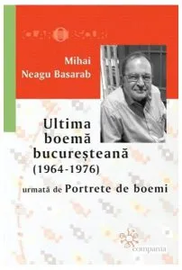 Ultima boemă bucureșteană (1964-1976) de Mihai Neagu Basarab