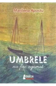 Umbrele nu fac zgomot de Marilena Apostu