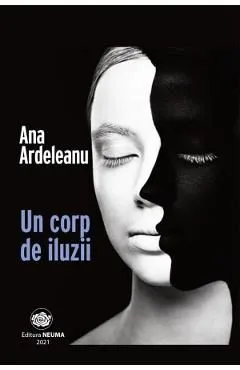 Un corp de iluzii de Ana Ardeleanu