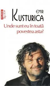 Unde sunt eu in toata povestea asta? de Emir Kusturica