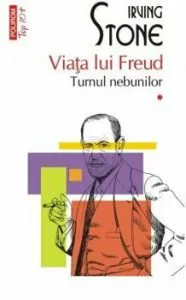 Viata lui Freud. Vol. I II. Turnul nebunilor. Paria de Irving Stone