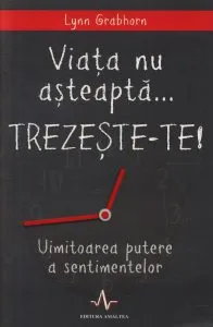 Viata nu asteapta... Trezeste-te de Lynn Grabhorn