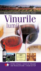Vinurile lumii. Enciclopedii pentru toti