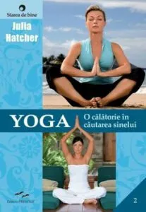 Yoga. O calatorie in cautarea sinelui de Julia Hatcher
