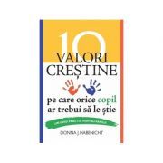 10 valori crestine pe care orice copil ar trebui sa le stie. Un ghid practic pentru familii