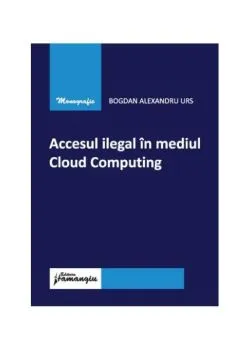 Accesul ilegal în mediul Cloud Computing de Bogdan Alexandru Urs