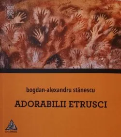 Adorabilii etrusci de Bogdan-Alexandru Stanescu