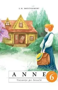 Anne. Vacanta pe insula Vol.6 de L.M. Montgomery
