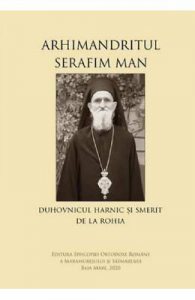Arhimandritul Serafim Man: Duhovnicul harnic si smerit de la Rohia