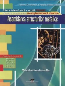 Asamblarea structurilor metalice. Manual pentru clasa a X-a de Aurel Ciocirlea-Vasilescu