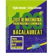 Bacalaureat 2023. 100 Teste de matematica, profil Stiinte ale naturii de Virgiliu Schneider