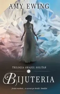 Bijuteria (Vol 1 din Trilogia Orasul solitar) de Amy Ewing