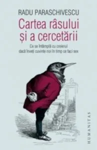Cartea rasului si a cercetarii:ce se intampla cu creierul daca inveti cuvinte noi in timp ce faci sex de Radu Paraschivescu