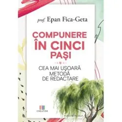 Compunere in cinci pasi. Cea mai usoara metoda de redactare de Fica-Geta Epan