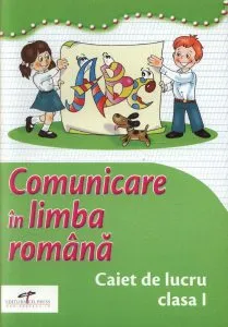 Comunicare in limba romana. Caiet de lucru. Clasa I de Simona Dobrescu