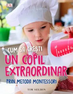 Cum sa cresti un copil extraordinar prin metoda Montessori de Tim Seldin