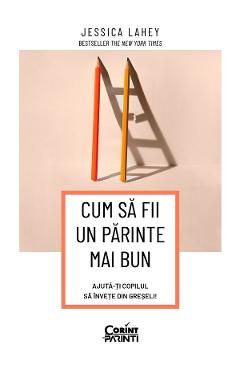 Cum sa fii un parinte mai bun. Ajuta-ti copilul sa invete din greseli