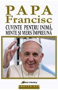 Cuvinte pentru inima, minte si mers impreuna de Papa Francisc