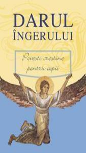 Darul Ingerului. Povesti Crestine Pentru Copii