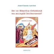De ce Biserica Ortodoxa nu accepta incinerarea? de Jean-Claude Larchet