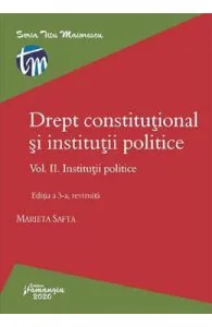 Drept constitutional si institutii politice Vol.2: Institutii politice Ed.3 de Marieta Safta